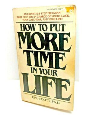 How To Put More Time In Your Life By Dru Scott Self Help Classic